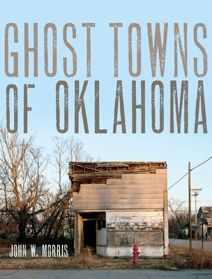 Ghost Towns of Oklahoma by Morris, John W.