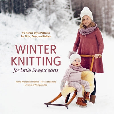 Winter Knitting for Little Sweethearts: 46 Nordic-Style Patterns for Girls, Boys, and Babies by Hjelm?s, Hanne Andreassen