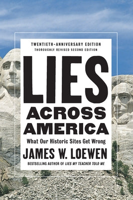 Lies Across America: What Our Historic Sites Get Wrong by Loewen, James W.