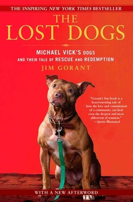 The Lost Dogs: Michael Vick's Dogs and Their Tale of Rescue and Redemption by Gorant, Jim