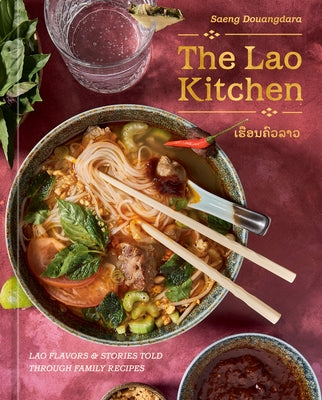 The Lao Kitchen: Lao Flavors and Stories Told Through Family Recipes by Douangdara, Saeng
