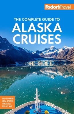 Fodor's the Complete Guide to Alaska Cruises by Fodor's Travel Guides