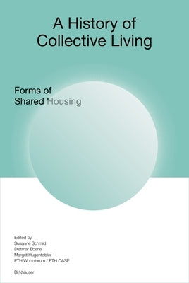 A History of Collective Living: Models of Shared Living by Schmid, Susanne