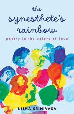 The Synesthete's Rainbow: Poetry in the Colors of Love by Srinivasa, Nisha