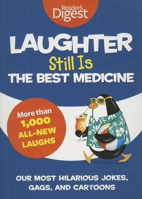 Laughter Still Is the Best Medicine: Our Most Hilarious Jokes, Gags, and Cartoons by Reader's Digest