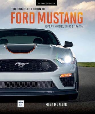 The Complete Book of Ford Mustang: Every Model Since 1964-1/2 by Mueller, Mike