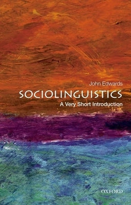 Sociolinguistics: A Very Short Introduction by Edwards, John