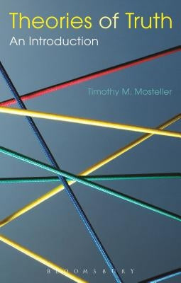 Theories of Truth: An Introduction by Mosteller, Timothy M.