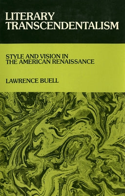 Literary Transcendentalism: Style and Vision in the American Renaissance by Buell, Lawrence