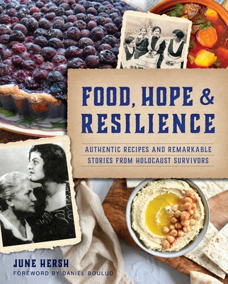 Food, Hope & Resilience: Authentic Recipes and Remarkable Stories from Holocaust Survivors by Hersh, June