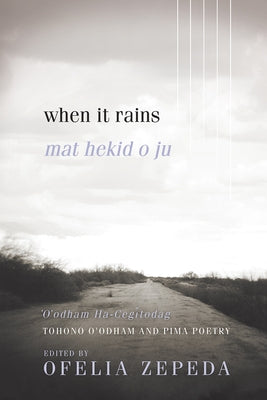 When It Rains: Tohono O'Odham and Pima Poetry Volume 7 by Zepeda, Ofelia