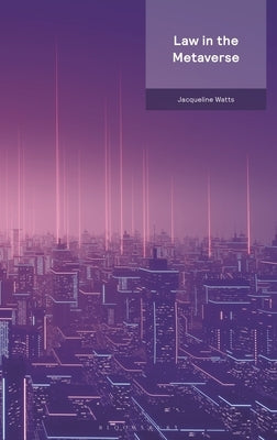 Law in the Metaverse by Watts, Jacqueline