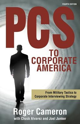 PCs to Corporate America: From Military Tactics to Corporate Interviewing Strategy by Cameron, Roger