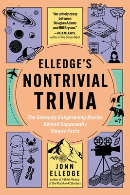 Elledge's Nontrivial Trivia: The Seriously Enlightening Stories Behind Supposedly Simple Facts by Elledge, Jonn