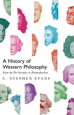 A History of Western Philosophy: From the Pre-Socratics to Postmodernism by Evans, C. Stephen