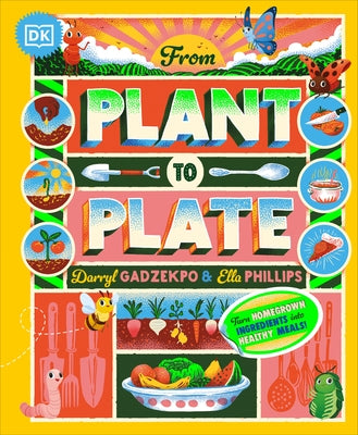 From Plant to Plate: Turn Home-Grown Ingredients Into Healthy Meals! by Gadzekpo, Darryl