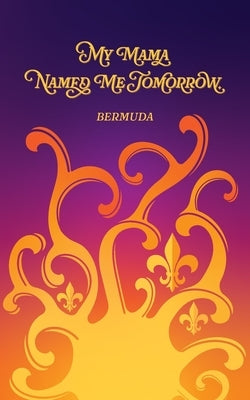 My Mama Named Me Tomorrow by Bermuda