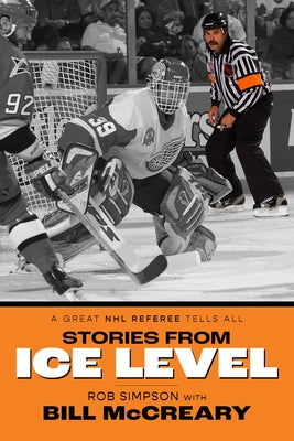 Stories from Ice Level: A Great NHL Referee Tells All by Simpson, Rob
