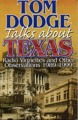 Tom Dodge Talks About Texas: Radio Vignettes and Other Observations 1989-1999 by Dodge, Tom