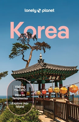 Lonely Planet Korea: Plan the Trip of a Lifetime Detailed Itineraries & Maps Insider Tips Covers Seoul, Gangwon-Do, Gyeongsang-Do, Jeolla-Do, Jeju-Do, by Babe, Ann