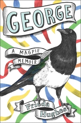 George: A Magpie Memoir by Hughes, Frieda