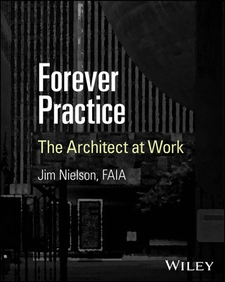 Forever Practice: The Architect at Work by Nielson, Jim
