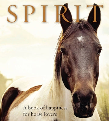 Spirit: A Book of Happiness for Horse Lovers by Jones, Anouska