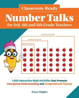 Classroom-Ready Number Talks for Third, Fourth and Fifth Grade Teachers: 1000 Interactive Math Activities That Promote Conceptual Understanding and Co by Hughes, Nancy