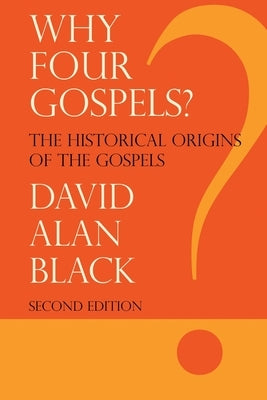 Why Four Gospels? by Black, David Alan