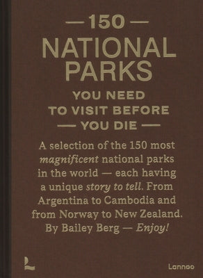 150 National Parks You Need to Visit Before You Die by Berg, Bailey Rae