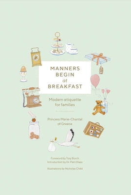 Manners Begin at Breakfast: Modern Etiquette for Families Revised and Updated Edition by Princess Marie-Chantal of Greece