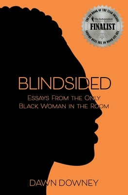 Blindsided: Essays from the Only Black Woman in the Room by Downey, Dawn