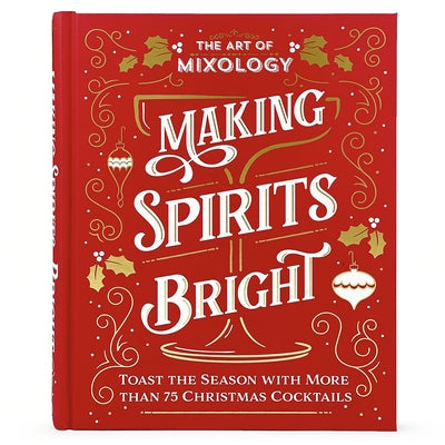 The Art of Mixology: Making Spirits Bright by Parragon Books