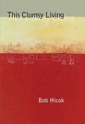 This Clumsy Living by Hicok, Bob