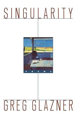 Singularity: Poems by Glazner, Greg