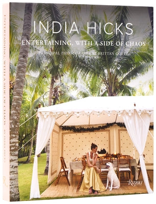 India Hicks: Entertaining, with a Side of Chaos by Hicks, India