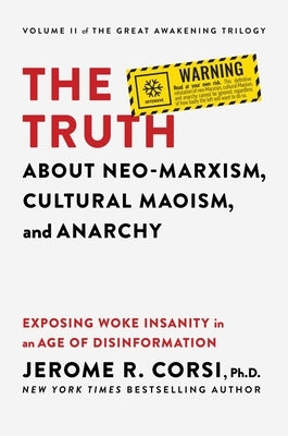 The Truth about Neo-Marxism, Cultural Maoism, and Anarchy: Exposing Woke Insanity in an Age of Disinformation by Corsi, Jerome R.