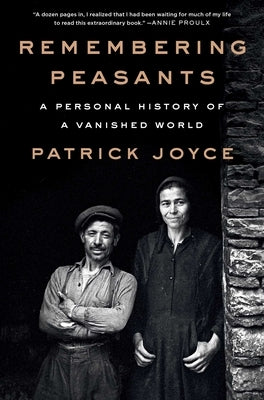 Remembering Peasants: A Personal History of a Vanished World by Joyce, Patrick