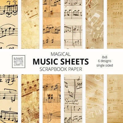 Music Sheets Scrapbook Paper: 8x8 Designer Vintage Music Paper for Decorative Art, DIY Projects, Homemade Crafts, Cool Art Ideas by Make Better Crafts