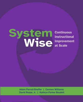 System Wise: Continuous Instructional Improvement at Scale by Parrott-Sheffer, Adam