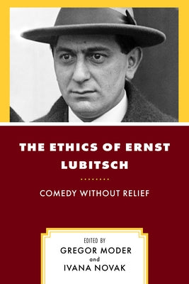 The Ethics of Ernst Lubitsch: Comedy Without Relief by Moder, Gregor