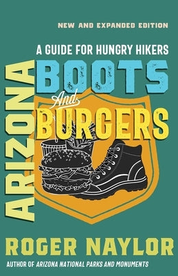 Arizona Boots and Burgers: A Guide for Hungry Hikers by Naylor, Roger