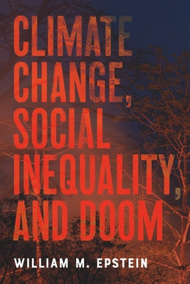 Climate Change, Social Inequality, and Doom by Epstein, William M.