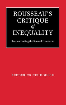 Rousseau's Critique of Inequality by Neuhouser, Frederick