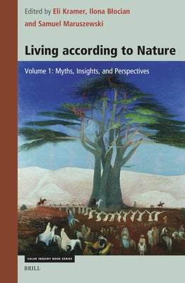 Living According to Nature. Volume One: Myths, Insights, and Perspectives by Kramer, Eli