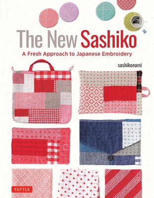 The New Sashiko: A Fresh Approach to Japanese Embroidery by Sashikonami