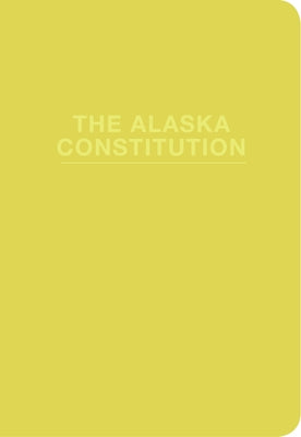 The Alaska Constitution by Alaska, State Of