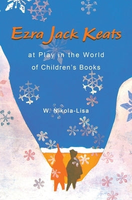 Ezra Jack Keats at Play in the World of Children's Books by Nikola-Lisa, W.