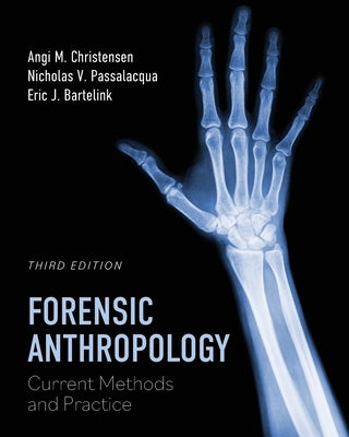 Forensic Anthropology: Current Methods and Practice by Christensen, Angi M.