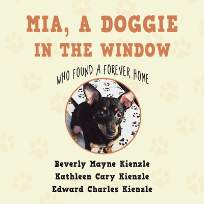 Mia, a Doggie in the Window: Who Found a Forever Home by Kienzle, Beverly Mayne